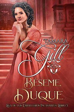 Béseme,  Duque  (Liga  de  Caballeros  Incasables  5)  |  Tamara  Gill