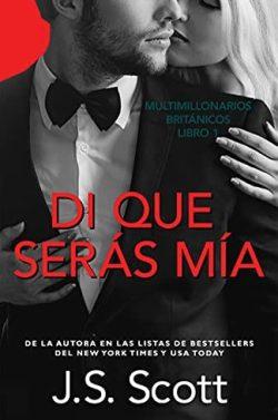 Di  que  serás  mía  (Multimillonarios  británicos  1)  |  J.  S.  Scott