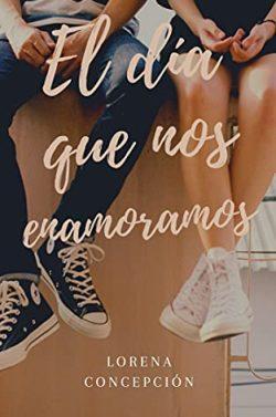 El  día  que  nos  enamoramos  |  Lorena  Concepción