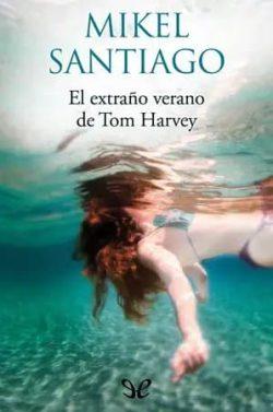 El  extraño  verano  de  Tom  Harvey  |  Mikel  Santiago  