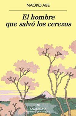 El  hombre  que  salvó  los  cerezos  |  Naoko  Abe