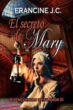 El  secreto  de  Mary  (Al  encuentro  de  tu  amor  3)  |  Francine  J.C.