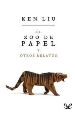 El  zoo  de  papel  y  otros  relatos  |  Ken  Liu