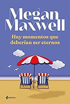 Hay  momentos  que  deberían  ser  eternos  |  Megan  Maxwell