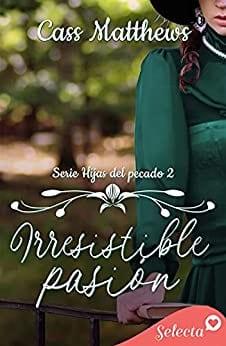 Irresistible  pasión  (Hijas  del  pecado  2)  |  Cass  Matthews  