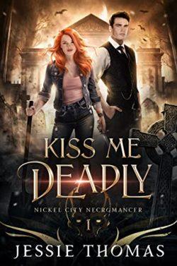Kiss  Me  Deadly  (Nickel  City  Necromancer  1)  |  Jessie  Thomas  