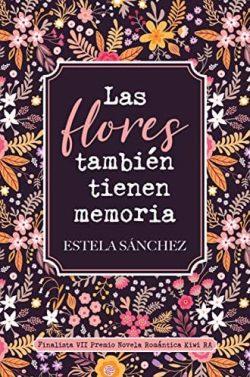 Las  flores  también  tienen  memoria  |  Estela  Sánchez