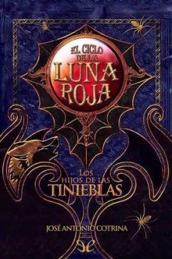 Los  hijos  de  las  tinieblas  (  Ciclo  de  la  Luna  Roja  2)  |  José  Antonio  Cotrina