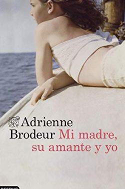 Mi  madre,  su  amante  y  yo  |  Adrienne  Brodeur