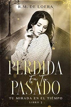 Perdida  en  tu  pasado  (Tu  mirada  en  el  tiempo  3)  |  R.M.  de  Loera