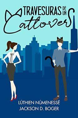 Travesuras  de  un  Catlover  |  Lúthien  Númenessë  &  Jackson  D.  Boger